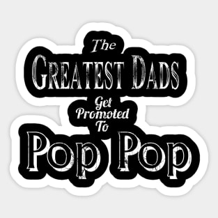 The Greatest Dad Gets Promoted To Pop Pop Sticker